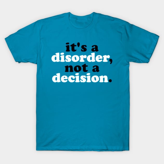 It's a Disorder not a Decision T-Shirt by MysticTimeline